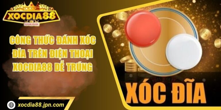 Công Thức Đánh Xóc Đĩa Trên Điện Thoại Xocdia88 Dễ Trúng 2 Công Thức Đánh Xóc Đĩa Trên Điện Thoại Xocdia88 Dễ Trúng