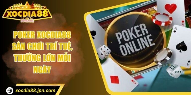 Poker Xocdia88 – Sân Chơi Trí Tuệ, Thưởng Lớn Mỗi Ngày 4 Poker Xocdia88 – Sân Chơi Trí Tuệ, Thưởng Lớn Mỗi Ngày