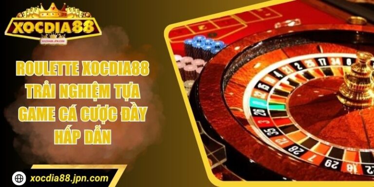 Roulette Xocdia88 - Trải Nghiệm Tựa Game Cá Cược Đầy Hấp Dẫn 4 Roulette Xocdia88 - Trải Nghiệm Tựa Game Cá Cược Đầy Hấp Dẫn