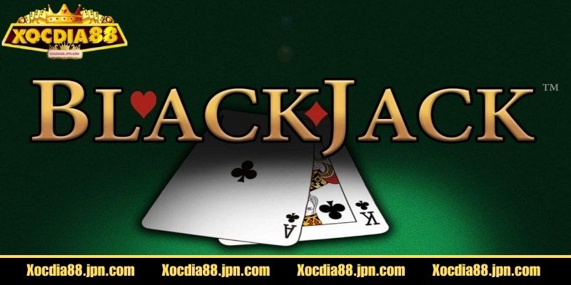 Tìm hiểu về Blackjack Xocdia88 là gì?