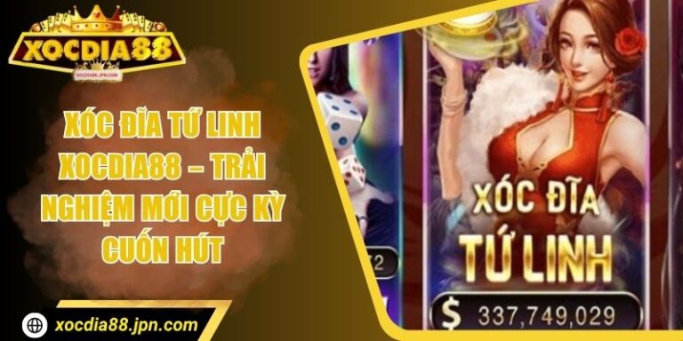 Xóc Đĩa Tứ Linh Xocdia88 – Trải Nghiệm Mới Cực Kỳ Cuốn Hút 1 Xóc Đĩa Tứ Linh Xocdia88 – Trải Nghiệm Mới Cực Kỳ Cuốn Hút